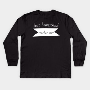 Best Homeschool Teacher Ever (3) - Funny Kids Long Sleeve T-Shirt